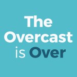 The Overcast Is Over